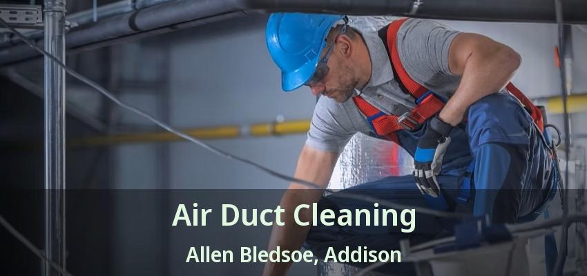 Air Duct Cleaning Allen Bledsoe, Addison - TX