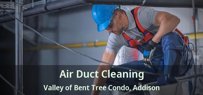 Air Duct Cleaning Valley of Bent Tree Condo, Addison - TX