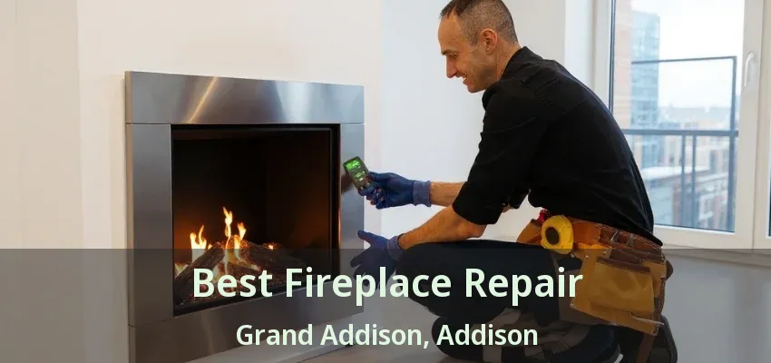 Best Fireplace Repair Grand Addison, Addison - TX