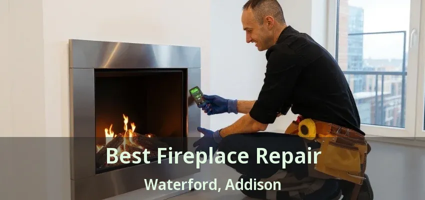 Best Fireplace Repair Waterford, Addison - TX