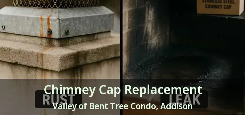 Chimney Cap Replacement Valley of Bent Tree Condo, Addison - TX