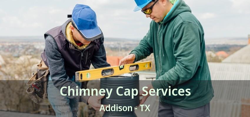 Chimney Cap Services Addison - TX