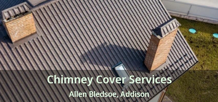 Chimney Cover Services Allen Bledsoe, Addison - TX