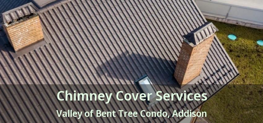Chimney Cover Services Valley of Bent Tree Condo, Addison - TX