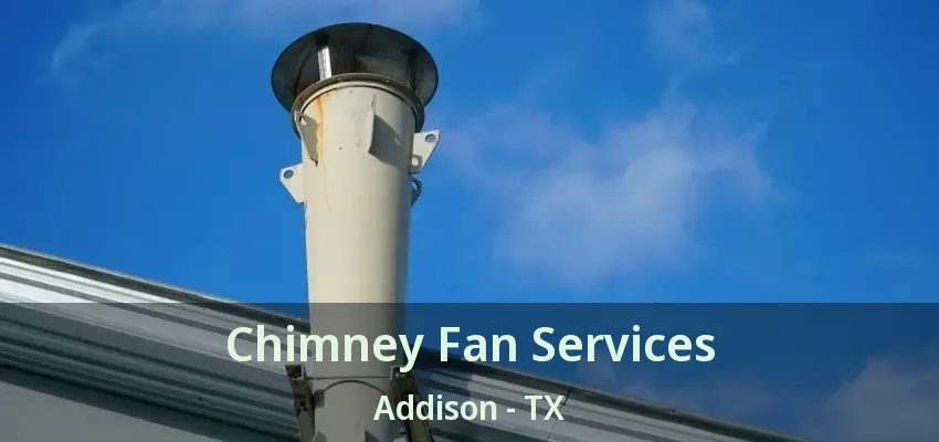 Chimney Fan Services Addison - TX