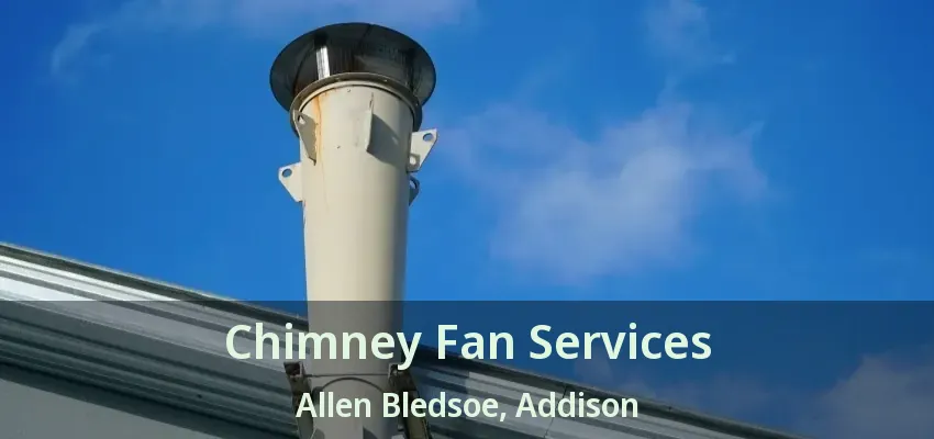 Chimney Fan Services Allen Bledsoe, Addison - TX