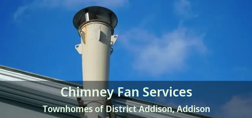 Chimney Fan Services Townhomes of District Addison, Addison - TX