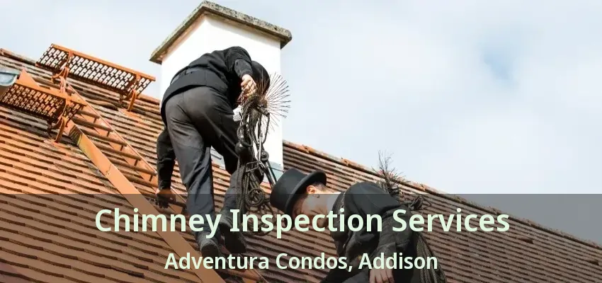 Chimney Inspection Services Adventura Condos, Addison - TX