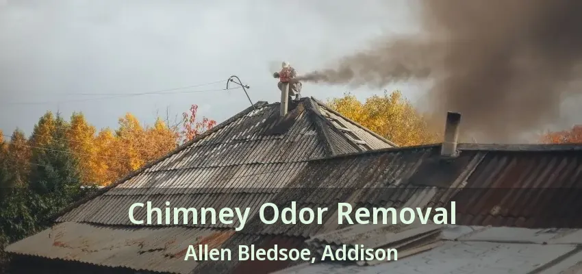 Chimney Odor Removal Allen Bledsoe, Addison - TX