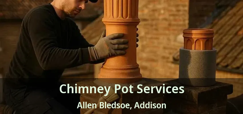 Chimney Pot Services Allen Bledsoe, Addison - TX