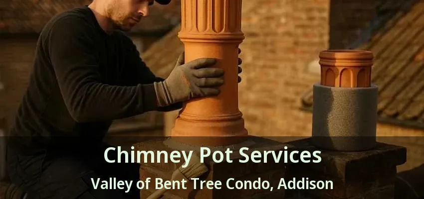 Chimney Pot Services Valley of Bent Tree Condo, Addison - TX