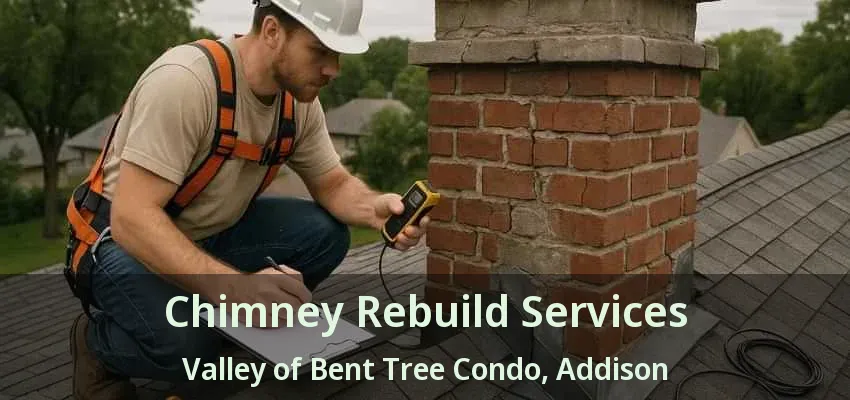 Chimney Rebuild Services Valley of Bent Tree Condo, Addison - TX