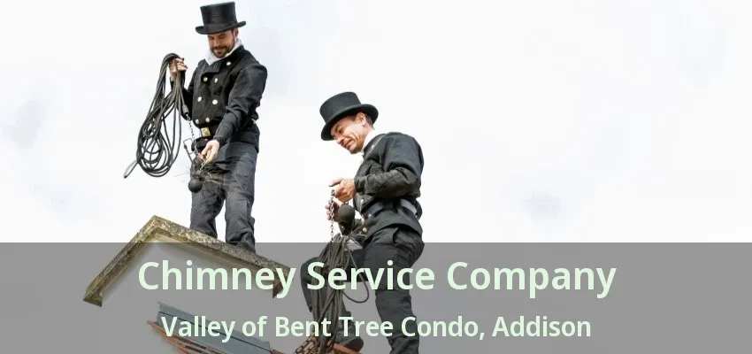Chimney Service Company Valley of Bent Tree Condo, Addison - TX