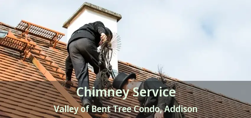 Chimney Service Valley of Bent Tree Condo, Addison - TX
