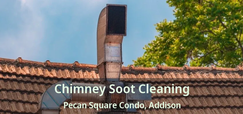 Chimney Soot Cleaning Pecan Square Condo, Addison - TX