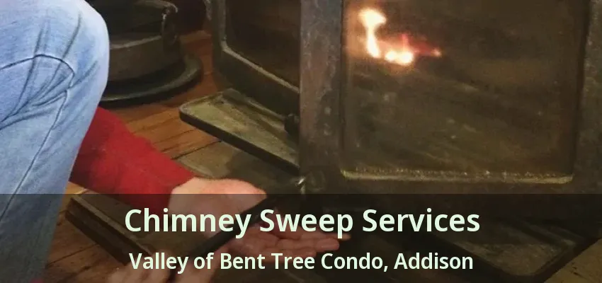Chimney Sweep Services Valley of Bent Tree Condo, Addison - TX