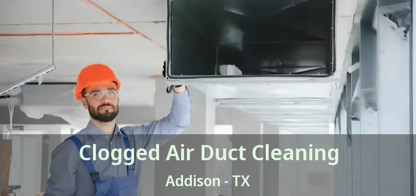 Clogged Air Duct Cleaning Addison - TX