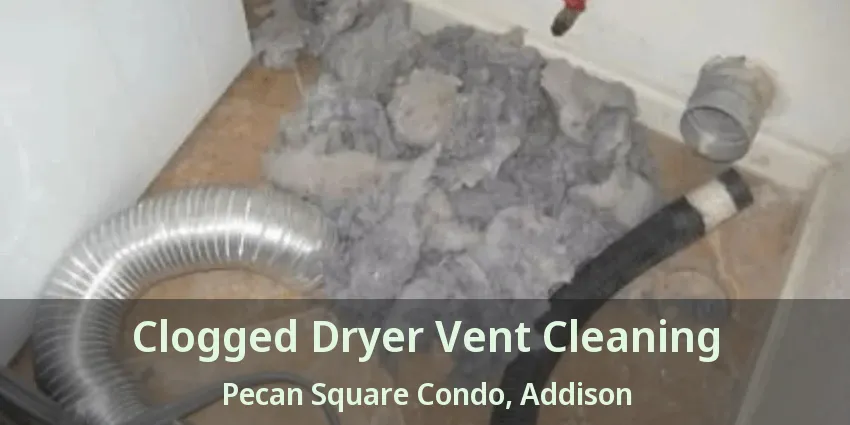 Clogged Dryer Vent Cleaning Pecan Square Condo, Addison - TX