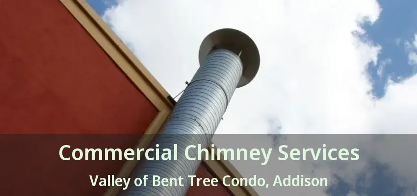 Commercial Chimney Services Valley of Bent Tree Condo, Addison - TX