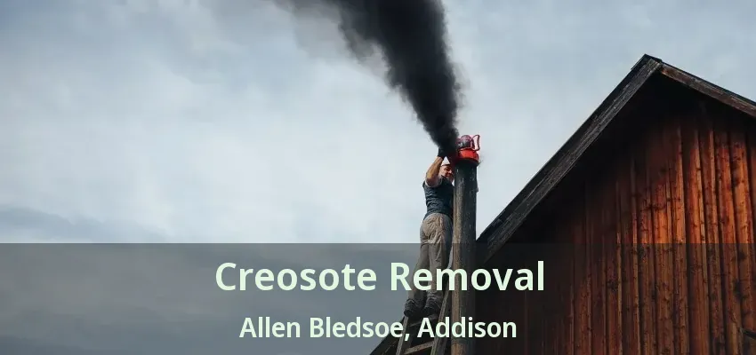 Creosote Removal Allen Bledsoe, Addison - TX