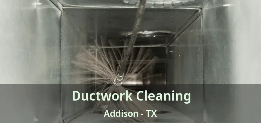Ductwork Cleaning Addison - TX