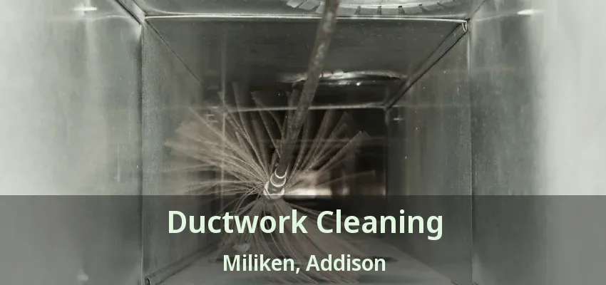 Ductwork Cleaning Miliken, Addison - TX