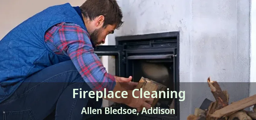 Fireplace Cleaning Allen Bledsoe, Addison - TX
