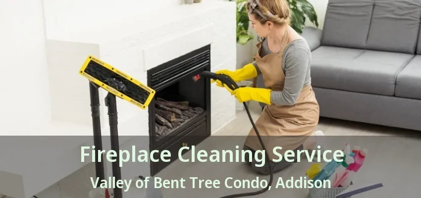 Fireplace Cleaning Service Valley of Bent Tree Condo, Addison - TX