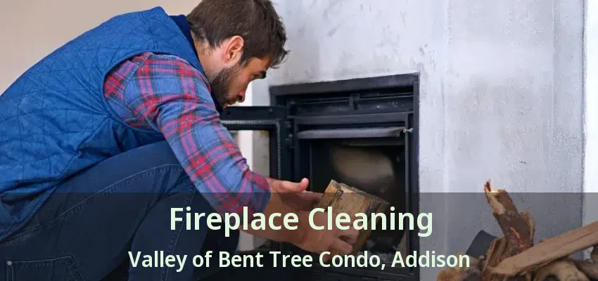 Fireplace Cleaning Valley of Bent Tree Condo, Addison - TX