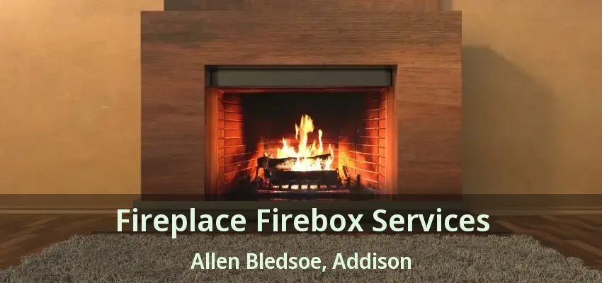 Fireplace Firebox Services Allen Bledsoe, Addison - TX