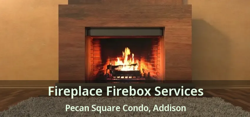 Fireplace Firebox Services Pecan Square Condo, Addison - TX