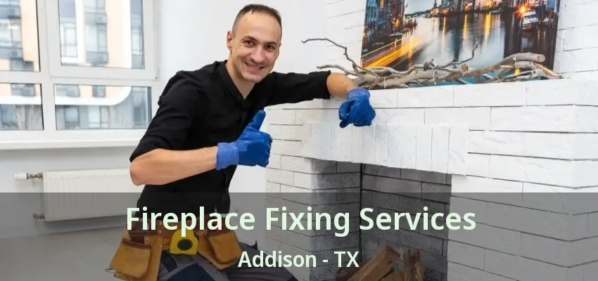 Fireplace Fixing Services Addison - TX