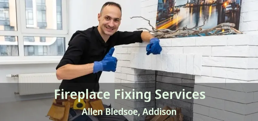 Fireplace Fixing Services Allen Bledsoe, Addison - TX