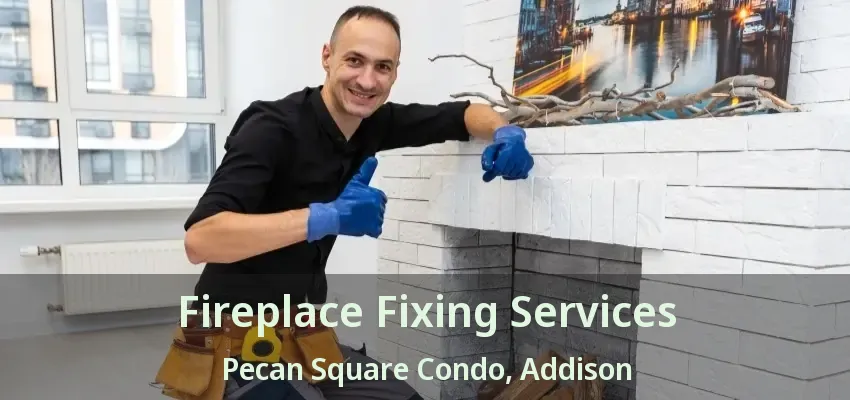 Fireplace Fixing Services Pecan Square Condo, Addison - TX