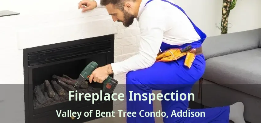 Fireplace Inspection Valley of Bent Tree Condo, Addison - TX