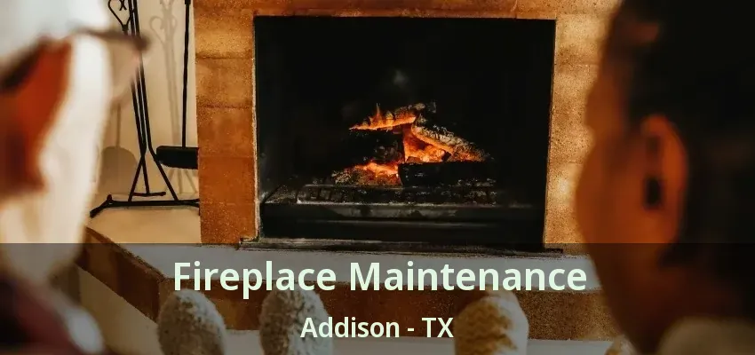 Fireplace Maintenance Addison - TX
