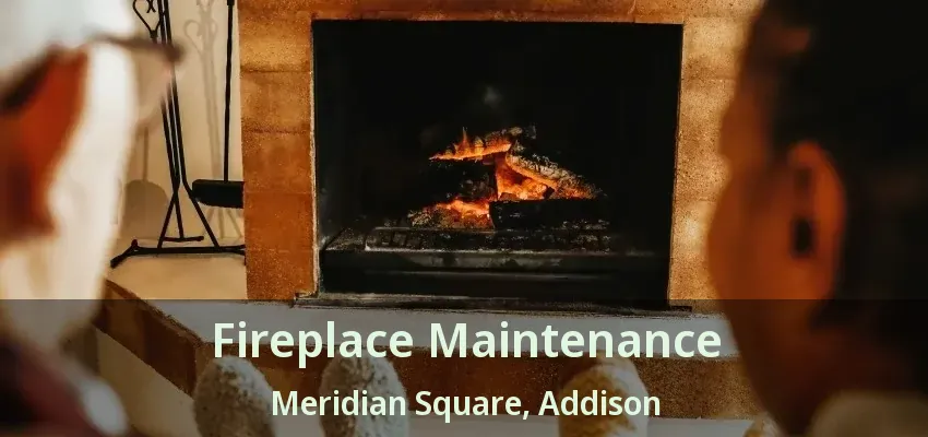 Fireplace Maintenance Meridian Square, Addison - TX