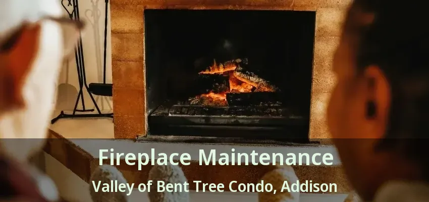 Fireplace Maintenance Valley of Bent Tree Condo, Addison - TX