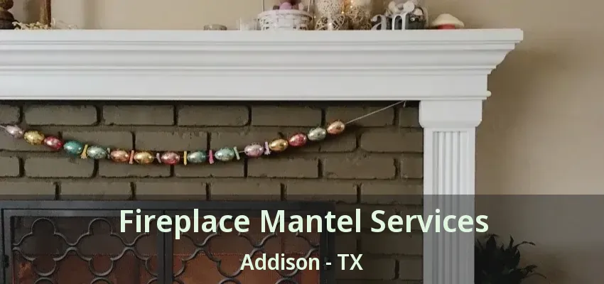 Fireplace Mantel Services Addison - TX