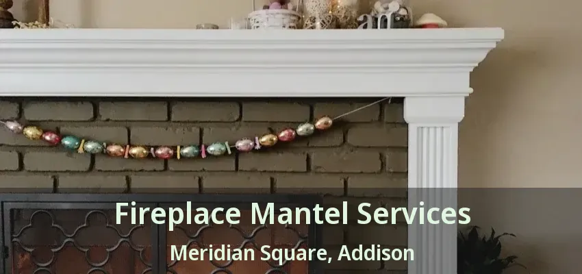 Fireplace Mantel Services Meridian Square, Addison - TX