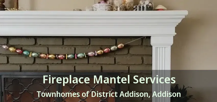 Fireplace Mantel Services Townhomes of District Addison, Addison - TX