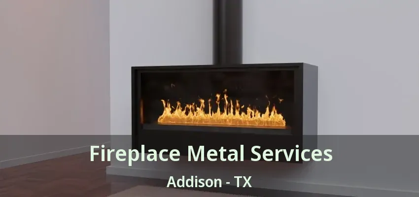 Fireplace Metal Services Addison - TX