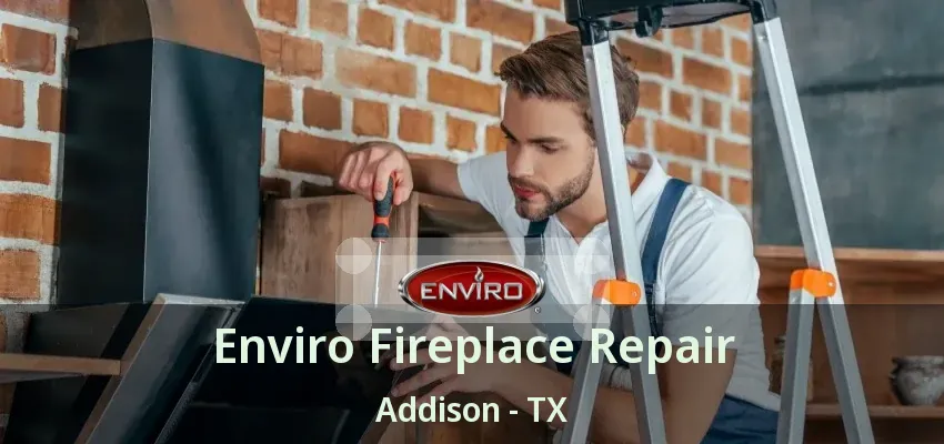 Enviro Fireplace Repair Addison - TX