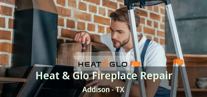 Heat & Glo Fireplace Repair Addison - TX