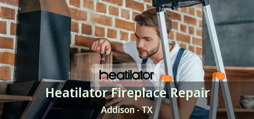 Heatilator Fireplace Repair Addison - TX