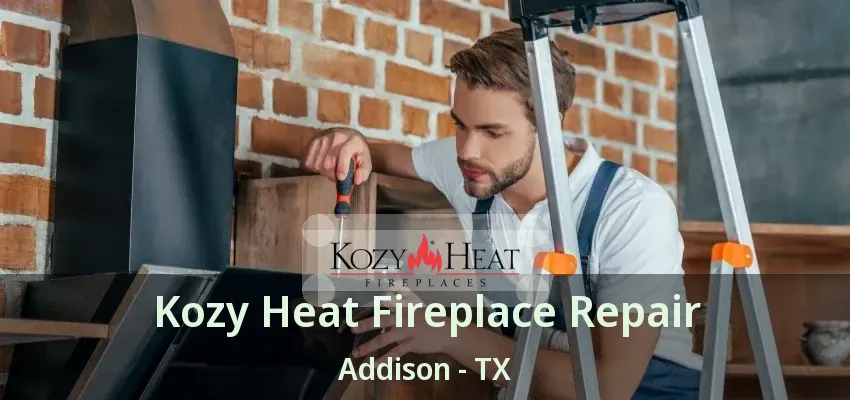 Kozy Heat Fireplace Repair Addison - TX