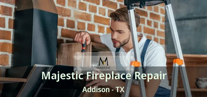Majestic Fireplace Repair Addison - TX