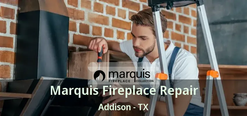 Marquis Fireplace Repair Addison - TX