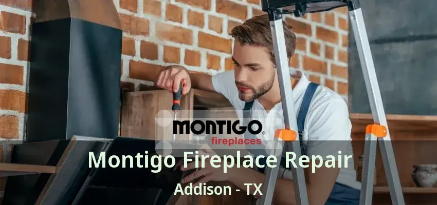 Montigo Fireplace Repair Addison - TX