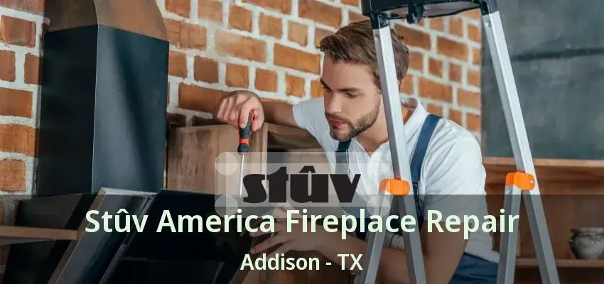 Stûv America Fireplace Repair Addison - TX